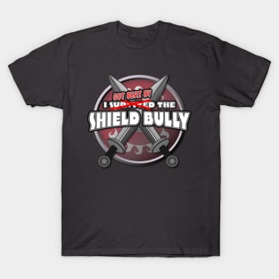 I got beat by the Shield Bully T-Shirt